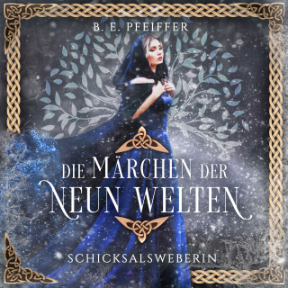 B.E. Pfeiffer: Die Märchen der Neun Welten - Schicksalsweberin