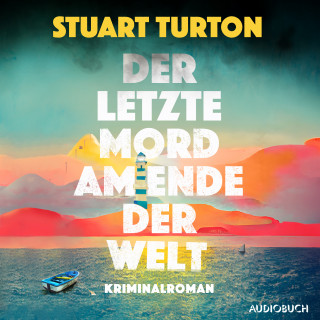 Stuart Turton: Der letzte Mord am Ende der Welt