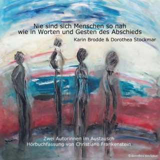 Dorothea Stockmar, Karin Brodde: Nie sind sich Menschen so nah, wie in Worten und Gesten des Abschieds