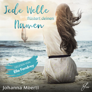 Johanna Moertl: Jede Welle flüstert deinen Namen