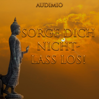 Audimio: Sorge Dich nicht - Lass los!