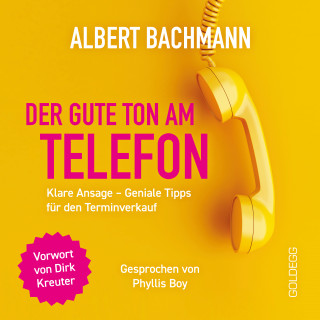 Albert Bachmann: Der gute Ton am Telefon: Klare Ansage – Geniale Tipps für den Terminverkauf