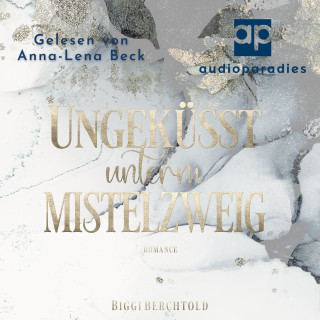 Biggi Berchtold: Ungeküsst unterm Mistelzweig