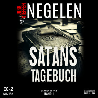 Jork Steffen Negelen: Satans Tagebuch: Die Katja-Trilogie – Band 1 (Historischer Weltkriegs-Thriller)