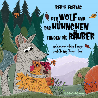 Beate Freitag: Der Wolf und das Hühnchen fangen die Räuber