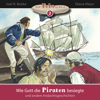 Joel R. Beeke, Diana Kleyn: Wie Gott die Piraten besiegte und andere Andachtsgeschichten