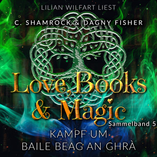 C. Shamrock, Dagny Fisher: Kampf um Baile Beag An Ghrà: Love, Books & Magic - Sammelband 5 (Sammelbände Love, Books & Magic)