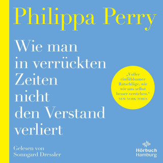 Philippa Perry: Wie man in verrückten Zeiten nicht den Verstand verliert
