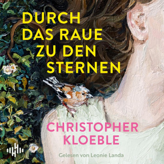 Christopher Kloeble: Durch das Raue zu den Sternen