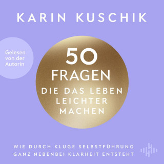 Karin Kuschik: 50 Fragen, die das Leben leichter machen