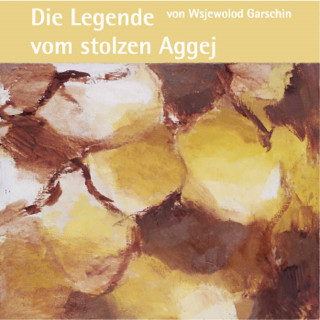 Wsjewolod Garschin: Die Legende vom stolzen Aggej