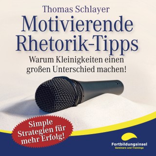 Thomas Schlayer: Motivierende Rhetorik-Tipps
