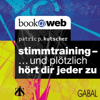 Patric P. Kutscher: Stimmtraining ... und plötzlich hört dir jeder zu