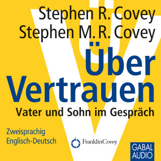 Stephen R. Covey, Stephen M. Covey, Gordon Piedesack, Heiko Grauel, Gabi Franke: Über Vertrauen