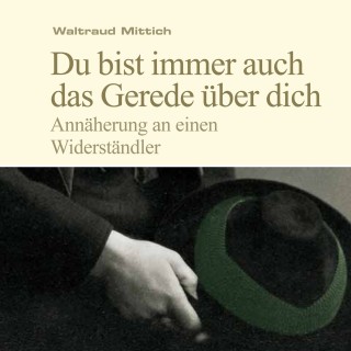 Waltraud Mittich: Du bist immer auch das Gerede über dich