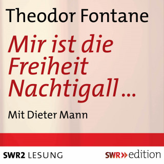 Theodor Fontane: Mir ist der Freiheit Nachtigall