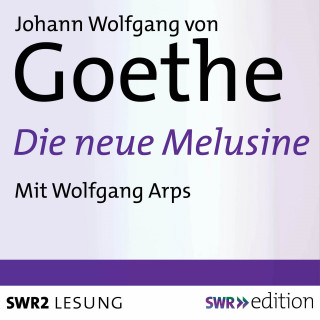 Johann Wolfgang von Goethe: Die neue Melusine