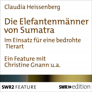 Claudia Heissenberg: Die Elefantenmänner von Sumatra