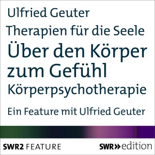 Ulfried Geuter: Therapien für die Seele - Über den Körper zum Gefühl