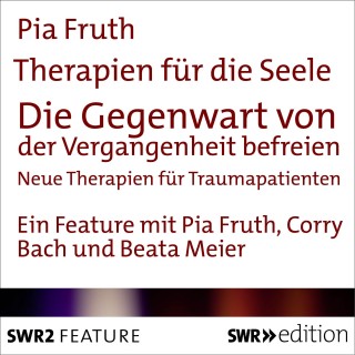 Pia Fruth: Therapien für die Seele - Die Gegenwart von der Vergangenheit befreien