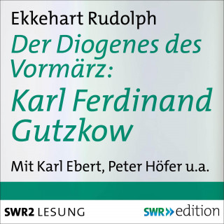 Ekkehart Rudolph: Der Diogenes des Vormärz-Karl Ferdinand Gutzkow (1811-1878)