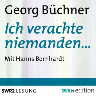 Georg Büchner: Ich verachte niemanden…
