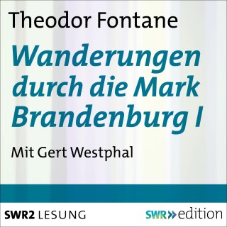 Theodor Fontane: Wanderungen durch die Mark Brandenburg I