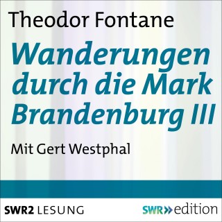 Theodor Fontane: Wanderungen durch die Mark Brandenburg III