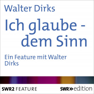 Walter Dirks: Ich glaube - dem Sinn