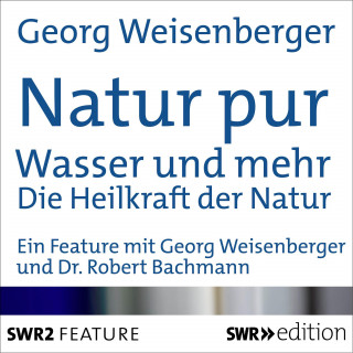 Georg Weisenberger: Natur pur: Wasser und mehr