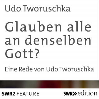 Udo Tworuschka: Glauben alle an denselben Gott?