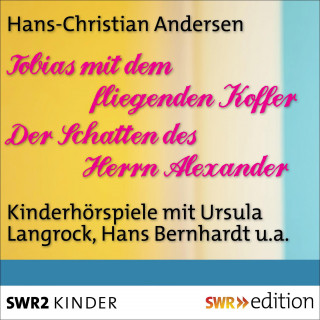Hans Christian Andersen: Tobias mit dem fliegenden Koffer/Der Schatten des Herrn Alexander
