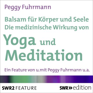 Peggy Fuhrmann: Balsam für Körper und Seele - Die medizinische Wirkung von Yoga und Meditation