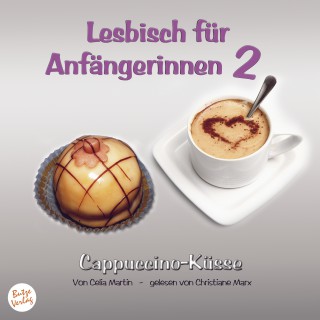 Celia Martin: Lesbisch für Anfängerinnen 2: Cappuccino-Küsse