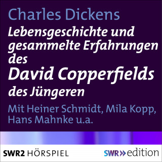 Charles Dickens: Lebensgeschichte und gesammelte Erfahrungen des David Copperfields des Jüngeren