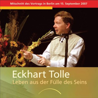 Eckhart Tolle: Leben aus der Fülle des Seins