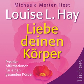 Louise Hay: Liebe deinen Körper