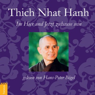 Thich Nhat Hanh: Im Hier und Jetzt zuhause sein