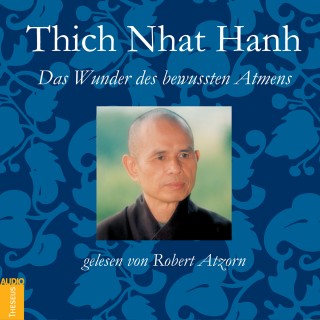 Thich Nhat Hanh: Das Wunder des bewussten Atmens