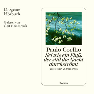 Paulo Coelho: Sei wie ein Fluß, der still die Nacht durchströmt