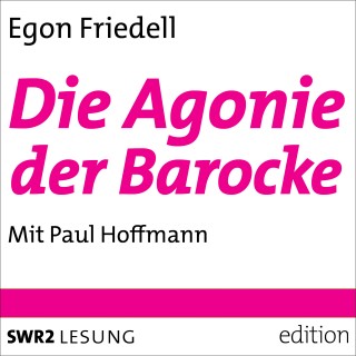 Egon Friedell: Die Agonie der Barocke