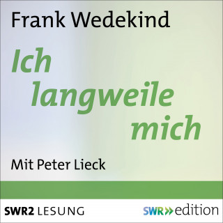 Frank Wedekind: Ich langweile mich