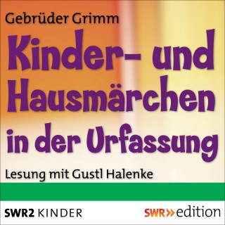 Jakob Grimm, Wilhelm Grimm: Kinder- und Hausmärchen in der Urfassung