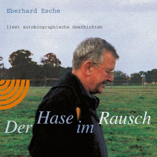 Eberhard Esche: Der Hase im Rausch