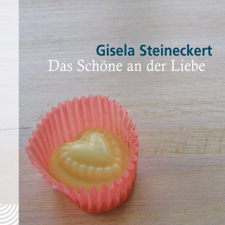 Gisela Steineckert: Das Schöne an der Liebe