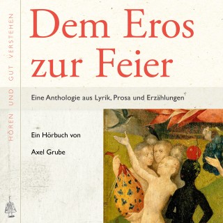 Axel Grube: Dem Eros zur Feier