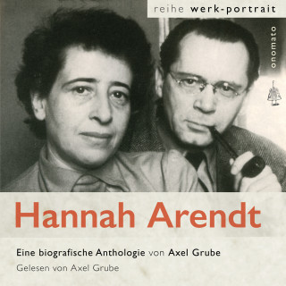 Hannah Arendt: Hannah Arendt. Eine biografische Anthologie von Axel Grube