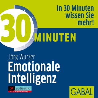 Jörg Wurzer: 30 Minuten Emotionale Intelligenz