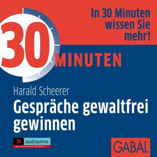 Harald Scheerer: 30 Minuten Gespräche gewaltfrei gewinnnen