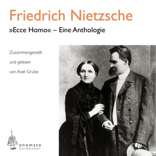 Friedrich Nietzsche: "Ecce homo" – Eine Anthologie